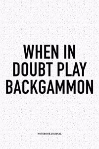 When in Doubt Play Backgammon