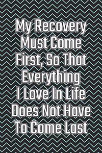 My Recovery Must Come First, So That Everything I Love in Life Does Not Have to Come Last