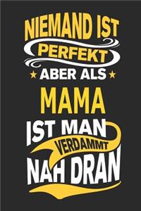 Niemand Ist Perfekt Aber ALS Mama Ist Man Verdammt Nah Dran