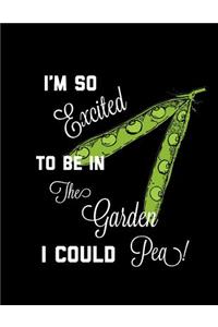 I'm So Excited To Be In The Garden I Could Pea!
