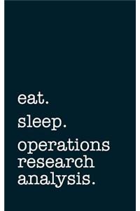 eat. sleep. operations research analysis. - Lined Notebook