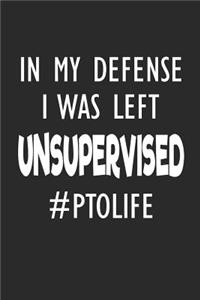 In My Defense I Was Left Unsupervised #PTOLIFE