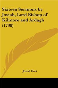 Sixteen Sermons by Josiah, Lord Bishop of Kilmore and Ardagh (1738)