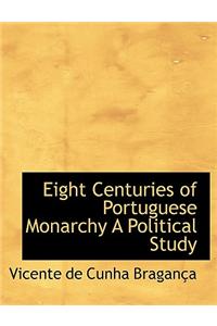 Eight Centuries of Portuguese Monarchy a Political Study