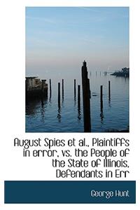 August Spies et al., Plaintiffs in Error, vs. the People of the State of Illinois, Defendants in Err