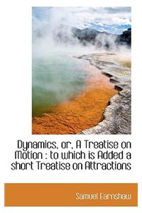 Dynamics, Or, a Treatise on Motion