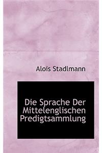 Die Sprache Der Mittelenglischen Predigtsammlung