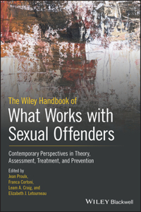 The Wiley Handbook of What Works with Sexual Offenders