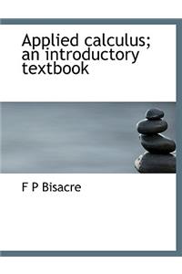 Applied Calculus; An Introductory Textbook