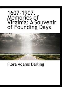 1607-1907. Memories of Virginia; A Souvenir of Founding Days