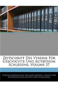 Zeitschrift Des Vereins Fur Geschichte Und Alterthum Schlesiens, Volume 37
