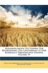 Verhandlungen Des Vereins Zur Beforderung Des Gartenbaues in Den Koniglich Preussischen Staaten, Neunzehnter Band