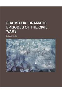 Pharsalia; Dramatic Episodes of the Civil Wars