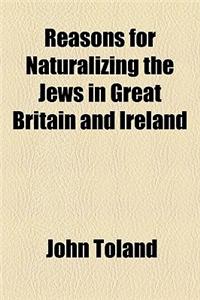 Reasons for Naturalizing the Jews in Great Britain and Ireland