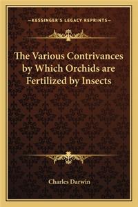 The Various Contrivances by Which Orchids are Fertilized by Insects