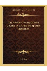 The Horrible Torture of John Coustos in 1743 by the Spanish Inquisition