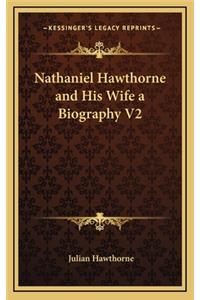 Nathaniel Hawthorne and His Wife a Biography V2