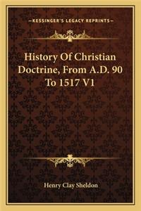 History Of Christian Doctrine, From A.D. 90 To 1517 V1