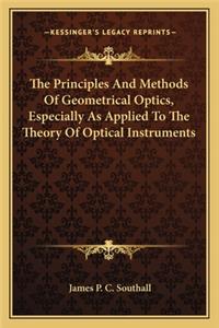 Principles and Methods of Geometrical Optics, Especiallythe Principles and Methods of Geometrical Optics, Especially as Applied to the Theory of Optical Instruments as Applied to the Theory of Optical Instruments