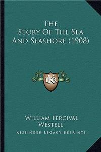 Story Of The Sea And Seashore (1908)