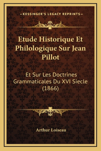 Etude Historique Et Philologique Sur Jean Pillot