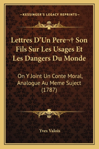 Lettres D'Un Pere Son Fils Sur Les Usages Et Les Dangers Du Monde