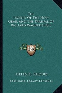 The Legend Of The Holy Grail And The Parsifal Of Richard Wagner (1903)