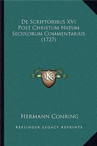 De Scriptoribus XVI Post Christum Natum Seculorum Commentarius (1727)