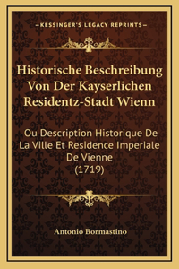 Historische Beschreibung Von Der Kayserlichen Residentz-Stadt Wienn