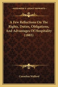 Few Reflections On The Rights, Duties, Obligations, And Advantages Of Hospitality (1885)