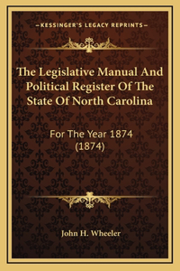The Legislative Manual And Political Register Of The State Of North Carolina
