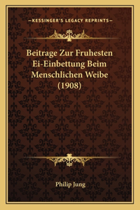 Beitrage Zur Fruhesten Ei-Einbettung Beim Menschlichen Weibe (1908)