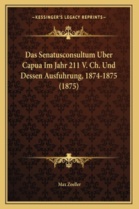 Das Senatusconsultum Uber Capua Im Jahr 211 V. Ch. Und Dessen Ausfuhrung, 1874-1875 (1875)