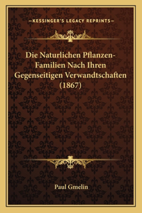 Die Naturlichen Pflanzen-Familien Nach Ihren Gegenseitigen Verwandtschaften (1867)