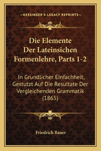 Elemente Der Lateinsichen Formenlehre, Parts 1-2