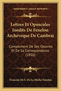 Lettres Et Opuscules Inedits De Fenelon Archeveque De Cambrai