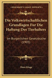 Die Volkswirtschaftlichen Grundlagen Fur Die Haftung Des Tierhalters