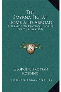 The Smyrna Fig, At Home And Abroad