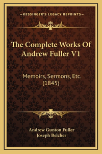 The Complete Works Of Andrew Fuller V1