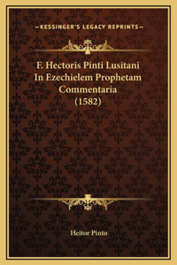 F. Hectoris Pinti Lusitani In Ezechielem Prophetam Commentaria (1582)