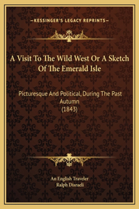 A Visit To The Wild West Or A Sketch Of The Emerald Isle