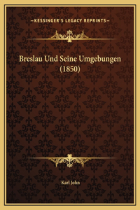 Breslau Und Seine Umgebungen (1850)