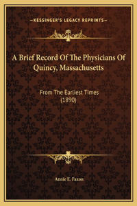 A Brief Record Of The Physicians Of Quincy, Massachusetts