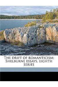 The Drift of Romanticism; Shelburne Essays, Eighth Series