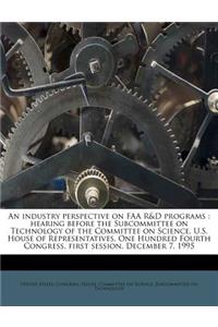 An Industry Perspective on FAA R&d Programs: Hearing Before the Subcommittee on Technology of the Committee on Science, U.S. House of Representatives, One Hundred Fourth Congress, First Session, December 7, 1995