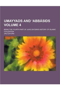 Umayyads and Abbasids; Being the Fourth Part of Jurji Zaydan's History of Islamic Civilization Volume 4