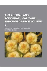 A Classical and Topographical Tour Through Greece Volume 2; During the Years 1801, 1805, and 1806