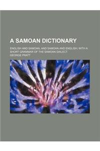 A Samoan Dictionary; English and Samoan, and Samoan and English with a Short Grammar of the Samoan Dialect