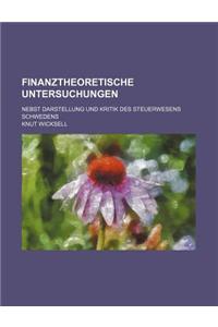 Finanztheoretische Untersuchungen; Nebst Darstellung Und Kritik Des Steuerwesens Schwedens