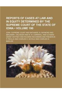 Reports of Cases at Law and in Equity Determined by the Supreme Court of the State of Iowa (Volume 190)
